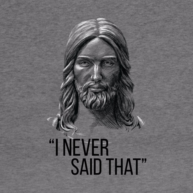 Jesus Never Said That by polliadesign